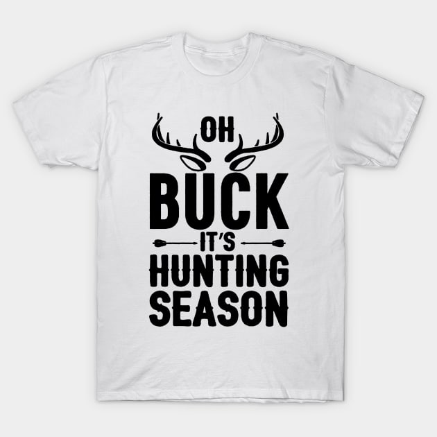 oh buck it,s hunting season T-Shirt by amillustrated